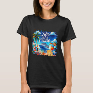 Life Is Better On A Cruise Hawaii Beach Summer Vac T-Shirt