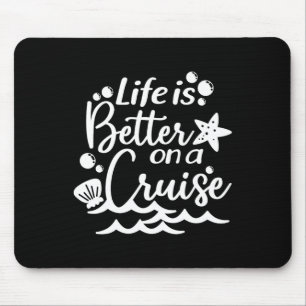 Life Is Better On A Cruise Mouse Pad