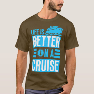 Life is Better on a Cruise T-Shirt