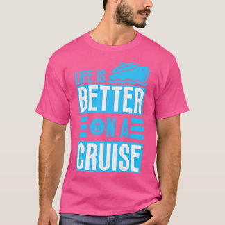 Life is Better on a Cruise T-Shirt