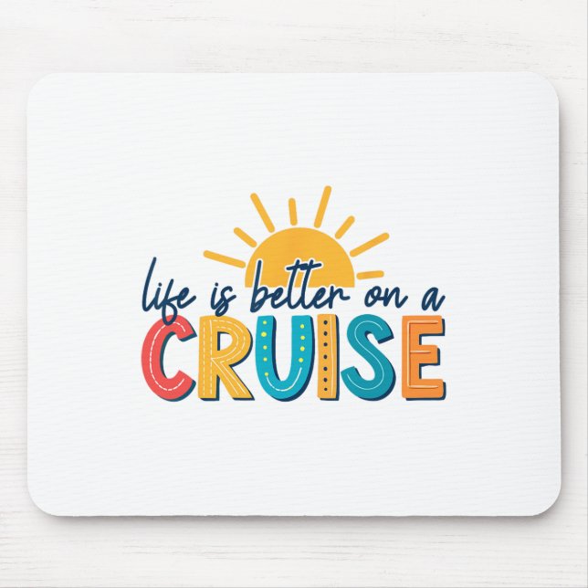 Life Is Better On A Cruise Vacation  Mouse Pad (Front)