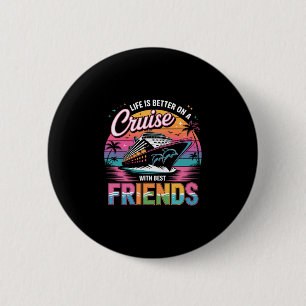 Life Is Better On A Cruise With Best Friends T Shi 6 Cm Round Badge