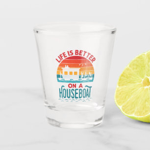 Life is Better on a Houseboat House Boat Boating Shot Glass