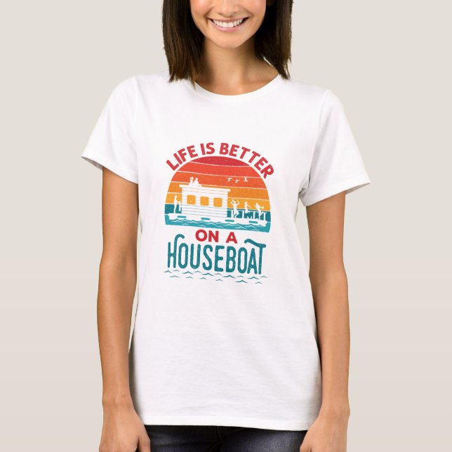 Life is Better on a Houseboat House Boat Boating T-Shirt (Front)