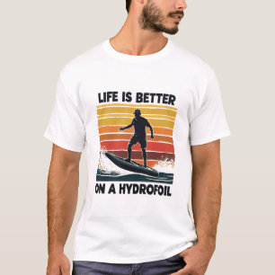 Life is better on a hydrofoil Efoil Surfing Board T-Shirt