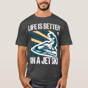 Life is better on a jet ski - skimboarding T-Shirt