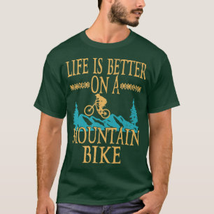 Life Is Better On A Mountain Bike Biker Funny Cycl T-Shirt