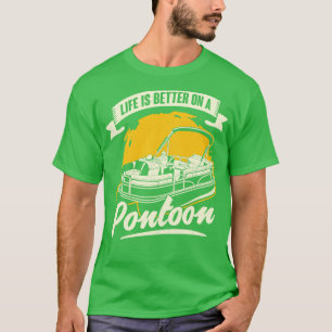 Life Is Better On A Pontoon Boat Captain Gift T-Shirt