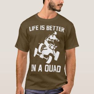 Life Is Better On A Quad Bike Rider 1021 T-Shirt