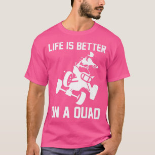 Life Is Better On A Quad Bike Rider  753 T-Shirt