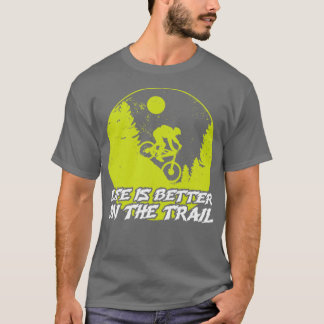 Life Is Better On A Trail T-Shirt