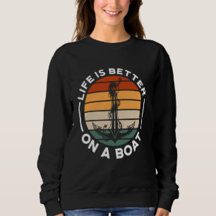 Life Is Better On Boat Captain Boating Sailing Sai Sweatshirt