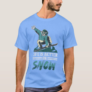 Life Is Better On Snow Snowboarding For Men Women  T-Shirt