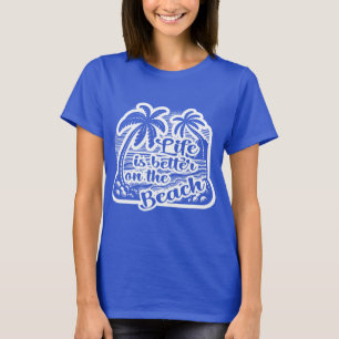 Life Is Better On The Beach T-Shirt