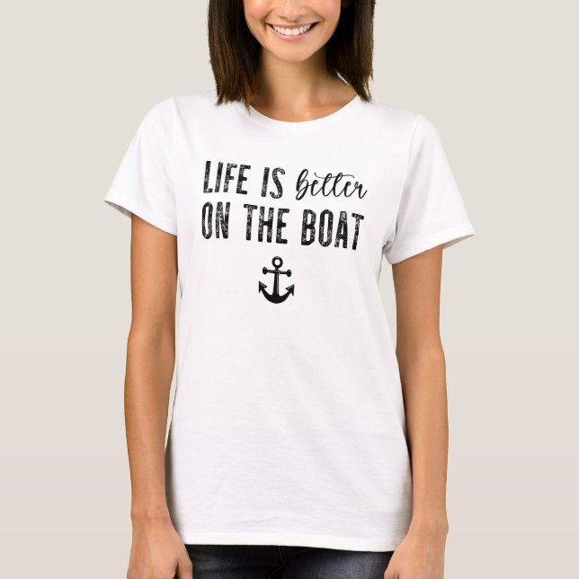 Life is better on the Boat | Boat Life T-Shirt (Front)