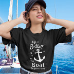Life Is Better On The Boat Nautical Family Name T-Shirt<br><div class="desc">A stylish nautical themed Woman's T-shirt (several styles, colours & sizes to choose from) with brush script and modern typography reading "Life is Better on the Boat" along with your family name, boat name or other desired text. This design features a classic boat anchor and five stars. Colours are white...</div>