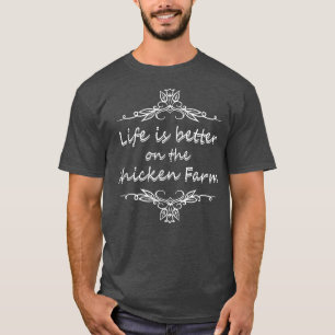 Life is better on the chicken farm organic farmers T-Shirt