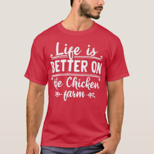 Life is better on the chicken farm organic farmers T-Shirt