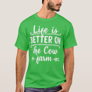 Life is better on the cow farm organic farmers quo T-Shirt