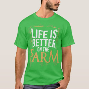 Life Is Better On The Farm Farmer  T-Shirt