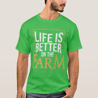 Life Is Better On The Farm Farmer T-Shirt