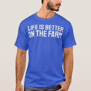 Life Is Better On The Farm Farming Farmer Unise Me T-Shirt