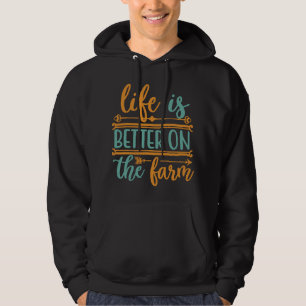 Life Is Better On The Farm Farming Rancher Farmer Hoodie