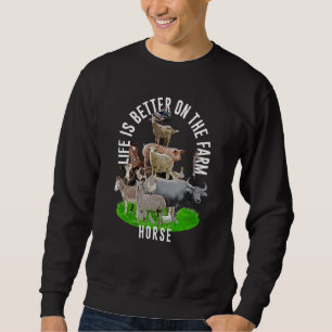 Life is Better on the Farm Horse Horse Lover Anima Sweatshirt