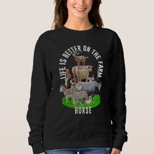 Life is Better on the Farm Horse Horse Lover Anima Sweatshirt