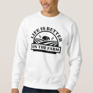 Life Is Better On The Farm Sweatshirt