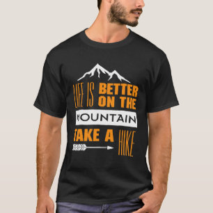 Life Is Better On The Mountain Take A Hike Camping T-Shirt
