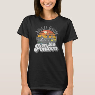Life Is Better On The Pontoon Boat Funny Boating L T-Shirt
