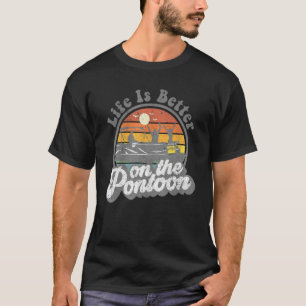Life Is Better On The Pontoon Boat Funny Boating L T-Shirt