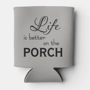 LIFE IS BETTER ON THE PORCH CAN COOLER