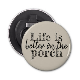 life is better on the porch type on KHAKI   Bottle Opener