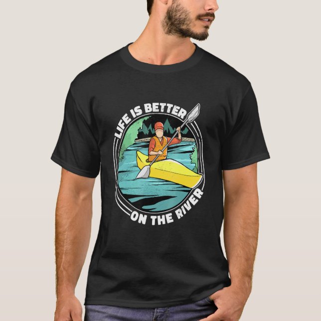 Life Is Better On The River Kayak Canoe Clothing W T-Shirt (Front)