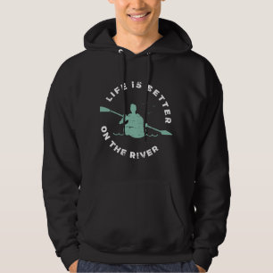 Life Is Better On The River Kayaking Canoe Boating Hoodie