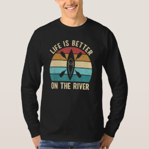 Life Is Better On The River Outdoor Canoe Kayak Pa T-Shirt