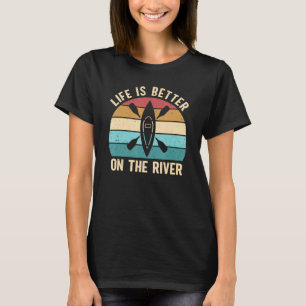 Life Is Better On The River Outdoor Canoe Kayak Pa T-Shirt
