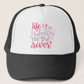 life is better on the river trucker hat