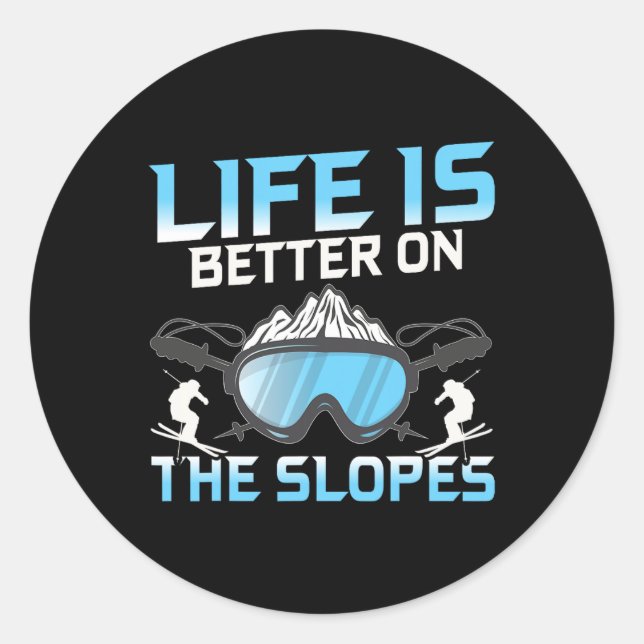 Life Is Better On The Slopes  Classic Round Sticker (Front)