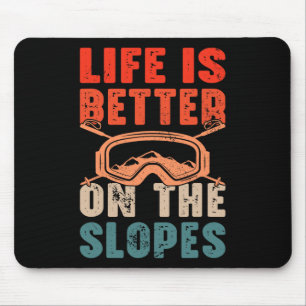 Life Is Better On The Slopes I Skiing Mouse Pad