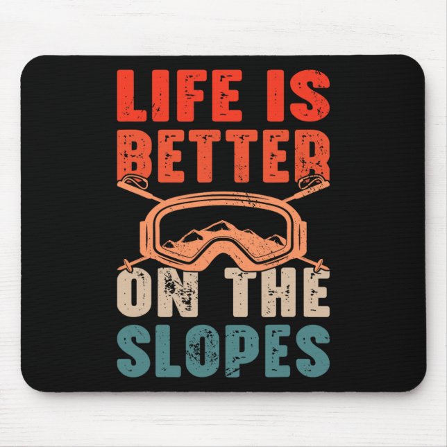 Life Is Better On The Slopes I Skiing  Mouse Pad (Front)