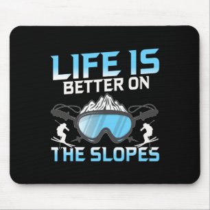 Life Is Better On The Slopes Mouse Pad