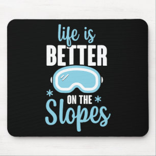 Life Is Better On The Slopes Mouse Pad