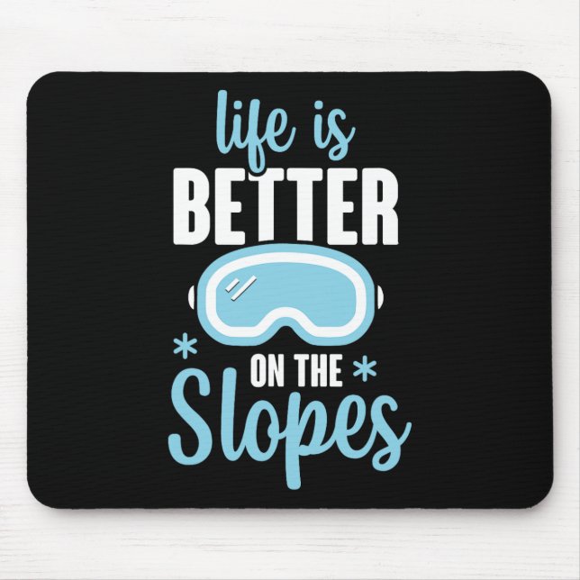 Life Is Better On The Slopes  Mouse Pad (Front)
