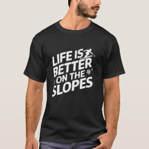 Life is better on the slopes Ski racing Downhill S T-Shirt