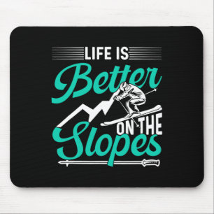 Life Is Better On The Slopes Skier Skiing Ski Skie Mouse Pad