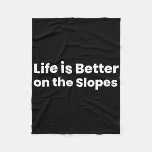 Life Is Better On The Slopes Skiing Fleece Blanket
