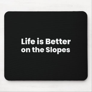 Life is better on the slopes skiing mouse pad